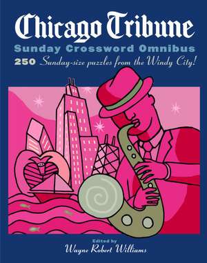 Chicago Tribune Sunday Crossword Omnibus de Wayne Robert Williams