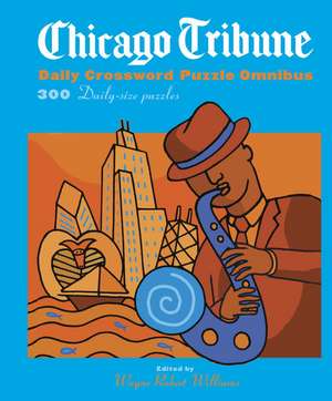 Chicago Tribune Daily Crossword Puzzle Omnibus: 300 Daily-Size Puzzles de Wayne Robert Williams