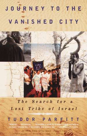 Journey to the Vanished City: The Search for a Lost Tribe of Israel de Tudor Parfitt