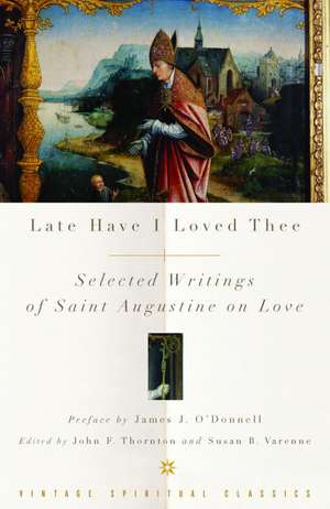 Late Have I Loved Thee: Selected Writings of Saint Augustine on Love de James J. O'Donnell