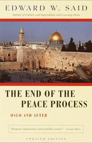 The End of the Peace Process: Oslo and After de Edward W. Said