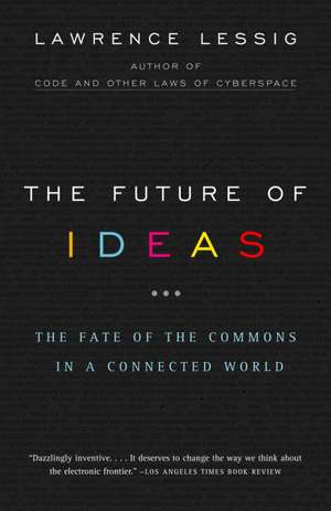 The Future of Ideas: The Fate of the Commons in a Connected World de Lawrence Lessig