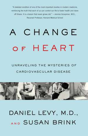 Change of Heart: Unraveling the Mysteries of Cardiovascular Disease de Daniel Levy