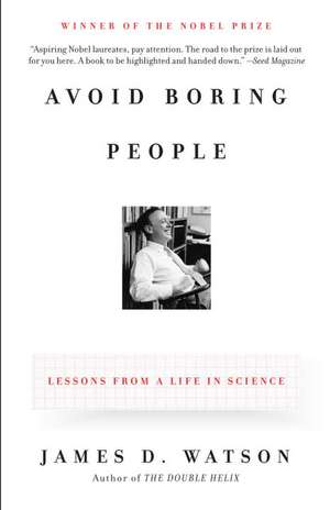 Avoid Boring People: Lessons from a Life in Science de James D Watson