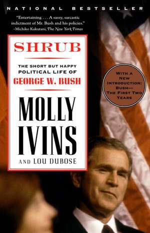 Shrub: The Short But Happy Political Life of George W. Bush de Molly Ivins