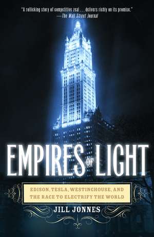 Empires of Light: Edison, Tesla, Westinghouse, and the Race to Electrify the World de Jill Jonnes