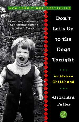 Don't Let's Go to the Dogs Tonight: An African Childhood de Alexandra Fuller