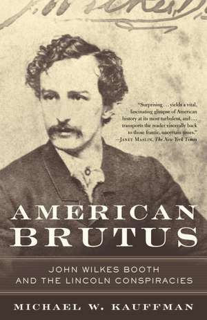 American Brutus: John Wilkes Booth and the Lincoln Conspiracies de Michael W. Kauffman