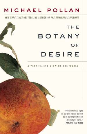 The Botany of Desire: A Plant's-Eye View of the World de Michael Pollan