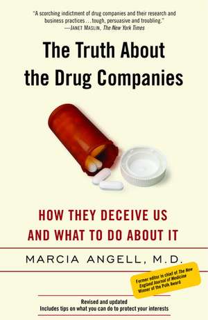 The Truth about the Drug Companies: How They Deceive Us and What to Do about It de ANGELL MARCIA