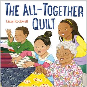 The All-Together Quilt de Lizzy Rockwell