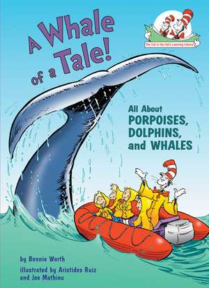 A Whale of a Tale!: All about Porpoises, Dolphins, and Whales de Bonnie Worth