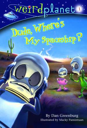 Dude, Where's My Spaceship? de Dan Greenburg