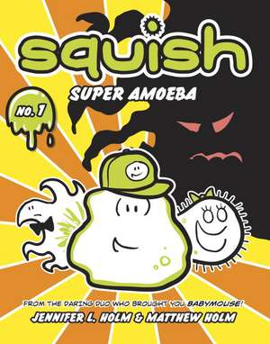 Squish: Super Amoeba de Jennifer L. Holm