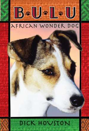 Bulu: African Wonder Dog de Dick Houston