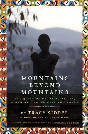 Mountains Beyond Mountains: The Quest of Dr. Paul Farmer, a Man Who Would Cure the World de Tracy Kidder