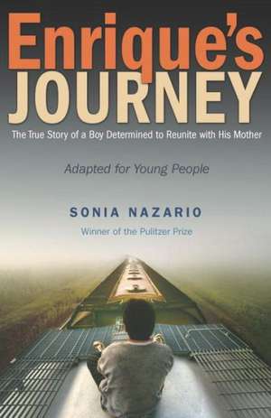 Enrique's Journey: The True Story of a Boy Determined to Reunite with His Mother de Sonia Nazario