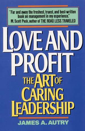 Love and Profit: The Art of Caring Leadership de James A Autry