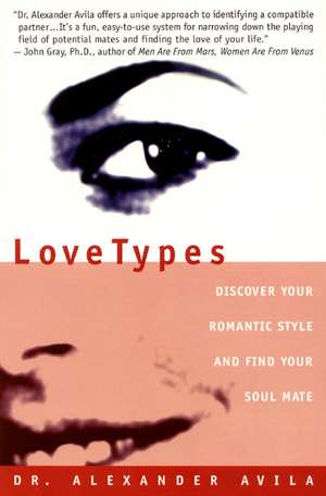 Lovetypes: Discover Your Romantic Style And Find Your Soul Mate de Alexander Avila