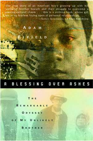 A Blessing over Ashes: The Remarkable Odyssey of My Unlikely Brother de Adam Fifield