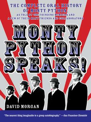 Monty Python Speaks!: The Complete Oral History of Monty Python, as Told by the Founding Members and a Few of Their Many Friends and Collaborators de David Morgan