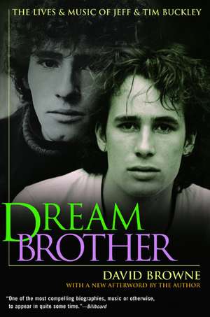 Dream Brother: The Lives and Music of Jeff and Tim Buckley de David Browne