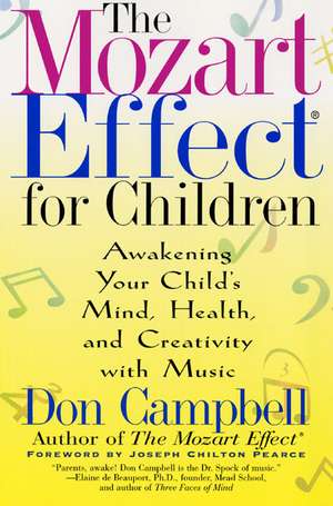 The Mozart Effect for Children: Awakening Your Child's Mind, Health, and Creativity with Music de Don Campbell