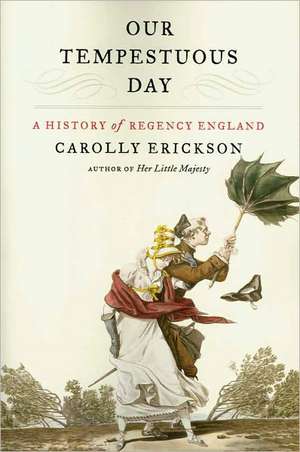 Our Tempestuous Day: A History of Regency England de Carolly Erickson