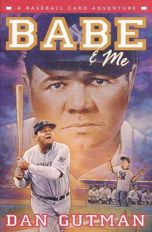 Babe & Me: A Baseball Card Adventure de Dan Gutman