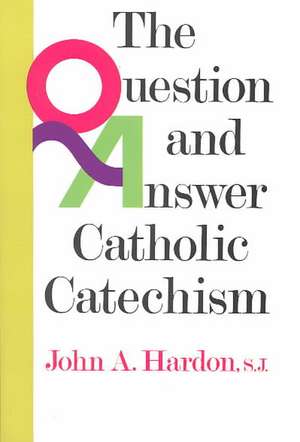 Questions & Answers Catholic Catechism de John A. Hardon