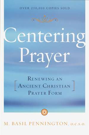 Centering Prayer: Renewing an Ancient Christian Prayer Form de M. Basil Pennington