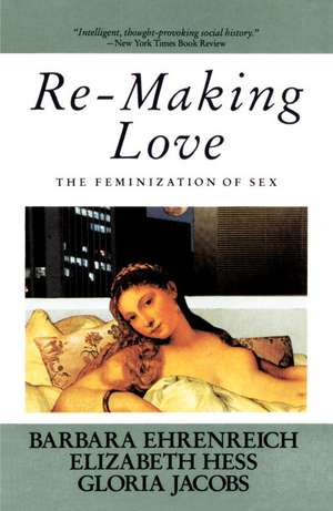 Re-Making Love: The Feminization of Sex de Barbara Ehrenreich