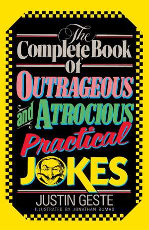 The Complete Book of Outrageous and Atrocious Practical Jokes de Jack Carswell