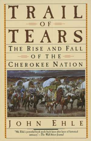 Trail of Tears: The Rise and Fall of the Cherokee Nation de John Ehle