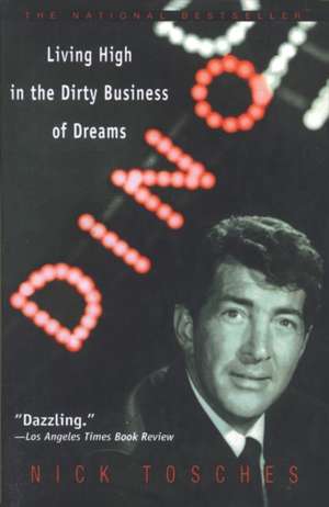 Dino: Living High in the Dirty Business of Dreams de Nick Tosches