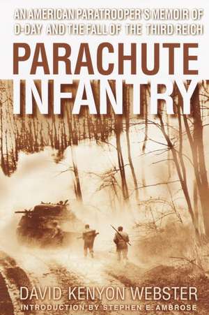 Parachute Infantry: An American Paratrooper's Memoir of D-Day and the Fall of the Third Reich de David Kenyon Webster