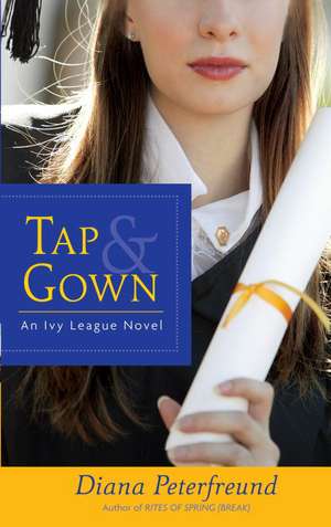 Tap & Gown: An Ivy League Novel de Diana Peterfreund