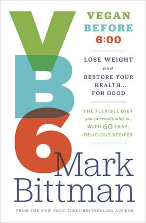 VB6: 00 to Lose Weight and Restore Your Health... for Good de Mark Bittman