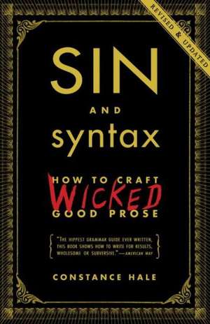 Sin and Syntax: How to Craft Wicked Good Prose de Constance Hale