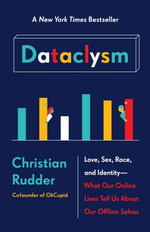 Dataclysm: Love, Sex, Race, and Identity--What Our Online Lives Tell Us about Our Offline Selves de Christian Rudder