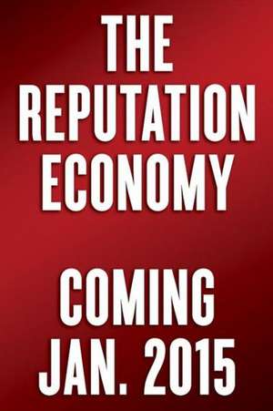 The Reputation Economy: How to Optimize Your Digital Footprint in a World Where Your Reputation Is Your Most Valuable Asset de Michael Fertik