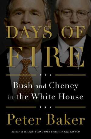 Days of Fire: Bush and Cheney in the White House de Peter Baker