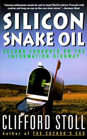 Silicon Snake Oil: Second Thoughts on the Information Highway de Clifford Stoll