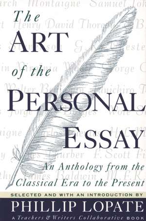 The Art of the Personal Essay: An Anthology from the Classical Era to the Present de Phillip Lopate