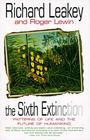 The Sixth Extinction: Patterns of Life and the Future of Humankind de Richard E. Leakey