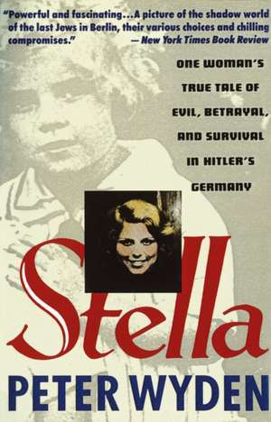 Stella: One Woman's True Tale of Evil, Betrayal, and Survival in Hitler's Germany de Peter Wyden