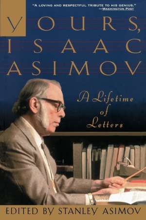 Yours, Isaac Asimov: A Lifetime of Letters de Isaac Asimov