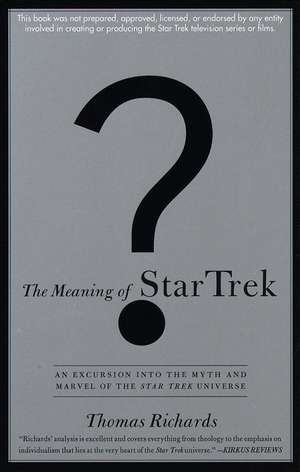 The Meaning of Star Trek: An Excursion Into the Myth and Marvel of the Star Trek Universe de Thomas Richards