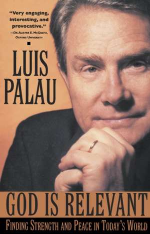 God Is Relevant: Finding Strength and Peace in Today's World de Luis Palau