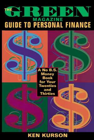 The Green Magazine Guide to Personal Finance: A No-B.S. Book for Your Twenties and Thirties de Ken Kurson